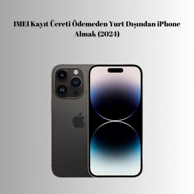 IMEI Kayıt Ücreti Ödemeden Yurt Dışından iPhone Almak (2024)