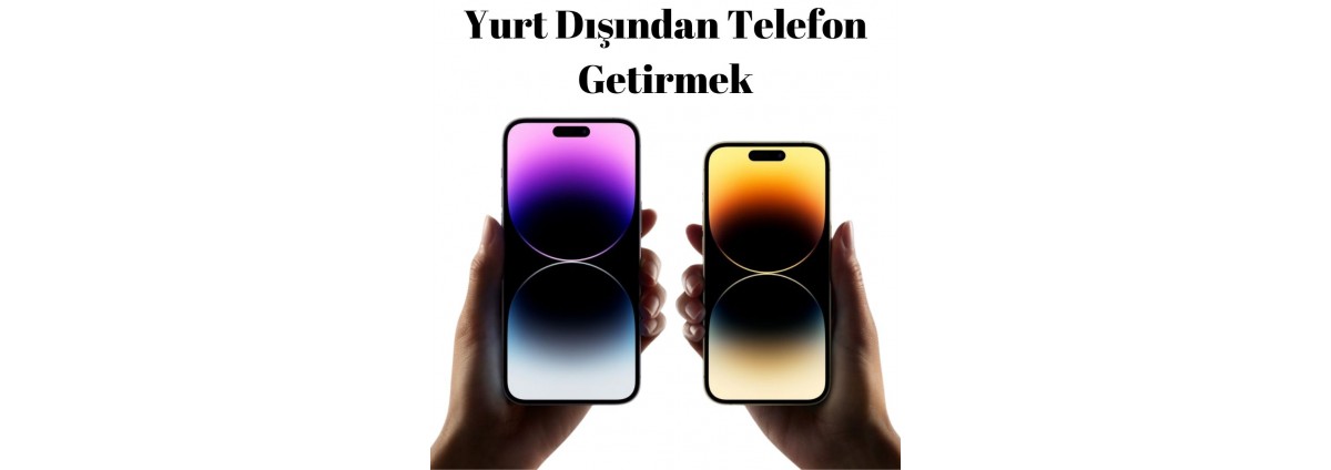 Yurt Dışından Telefon Getirmek (2024)